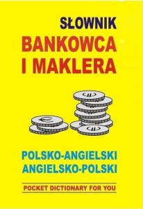 SŁOWNIK BANKOWCA I MAKLERA POLSKO-ANGIELSKI ANG-PL