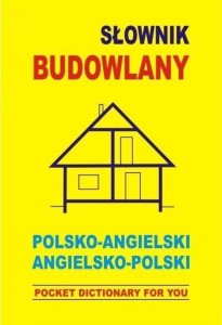 SŁOWNIK BUDOWLANY. POLSKO-ANGIELSKI, ANGIELSKO-POL