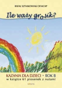 ILE WAŻY GROSIK? KAZANIA DLA DZIECI NA ROK B