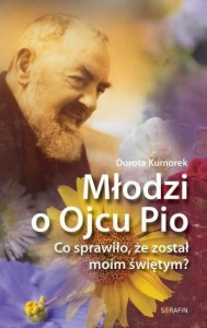 MŁODZI O OJCU PIO, DOROTA KUMOREK