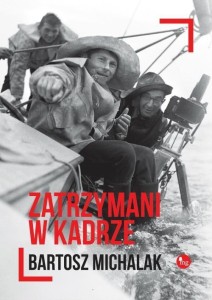 ZATRZYMANI W KADRZE, BARTOSZ MICHALAK