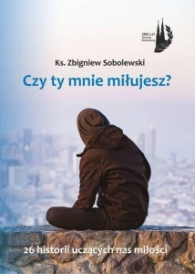 CZY TY MNIE MIŁUJESZ?, KS. ZBIGNIEW SOBOLEWSKI