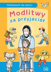 MODLITWY ZA PRZYJACIÓŁ. MODLITEWNIK DLA DZIECI