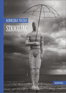 SZKICUJĄC, AGNIESZKA TOCZKO