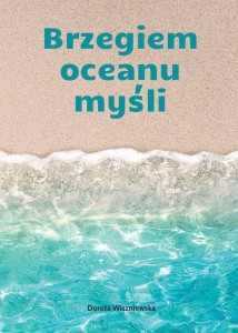 BRZEGIEM OCEANU MYŚLI, DOROTA WISZNIEWSKA