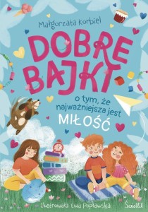 DOBRE BAJKI O TYM, ŻE NAJWAŻNIEJSZA JEST MIŁOŚĆ