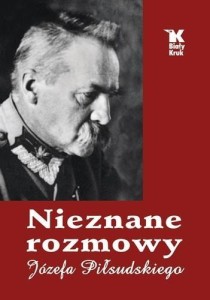 NIEZNANE ROZMOWY JÓZEFA PIŁSUDSKIEGO