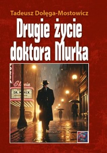 DRUGIE ŻYCIE DR MURKA BR, TADEUSZ DOŁĘGA-MOSTOWICZ