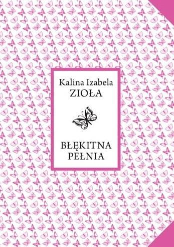 Błękitna pełnia, Kalina Izabela Zioła