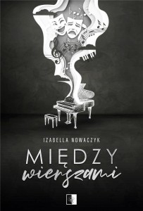 MIĘDZY WIERSZAMI, IZABELLA NOWACZYK