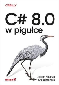 C# 8.0 W PIGUŁCE, JOSEPH ALBAHARI, ERIC JOHANNSEN