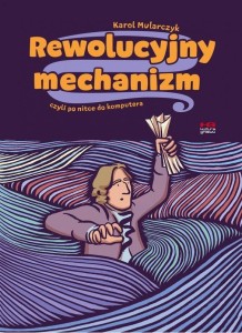REWOLUCYJNY MECHANIZM, CZYLI PO NITCE DO KOMPUTERA