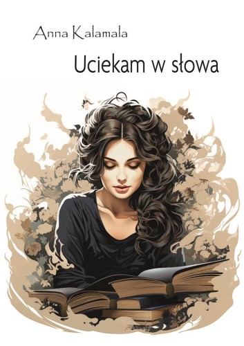 Uciekam w słowa, Anna Kalamala