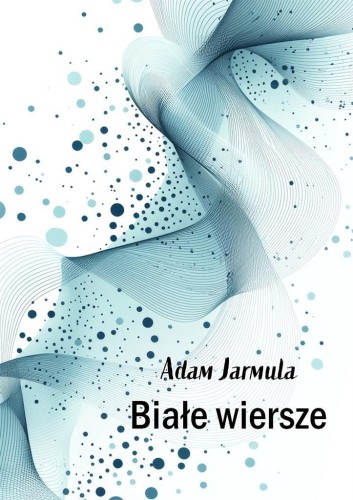 Białe wiersze, Adam Jarmula
