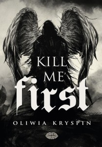 KILL ME FIRST, OLIWIA KRYSPIN