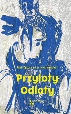 Przyloty. Odloty, Małgorzata Holender