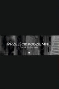 PRZEJŚCIE PODZIEMNE, JACEK MARIA HOHENSEE
