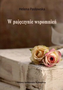 W PAJĘCZYNIE WSPOMNIEŃ, HELENA PASŁAWSKA