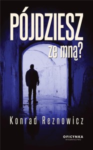 PÓJDZIESZ ZE MNĄ?, REZNOWICZ KONRAD