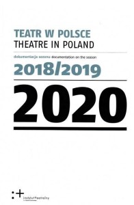TEATR W POLSCE 2020. DOKUMENTACJA SEZONU 2018/2019