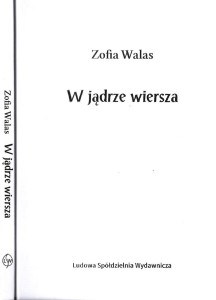 W JĄDRZE WIERSZA, ZOFIA WALAS