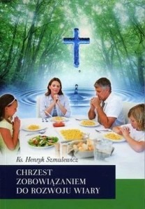 CHRZEST ZOBOWIĄZANIEM DO ROZWOJU WIARY