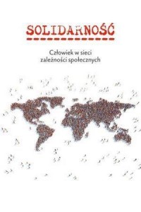 SOLIDARNOŚĆ. CZŁOWIEK W SIECI ZALEŻNOŚCI SPOŁ.