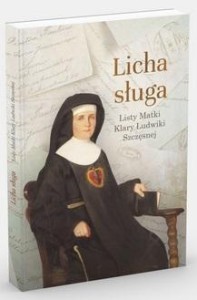 LICHA SŁUGA. LISTY MATKI KLARY LUDWIKI SZCZĘSNEJ