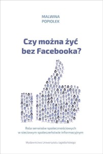 CZY MOŻNA ŻYĆ BEZ FACEBOOKA?, MALWINA POPIOŁEK