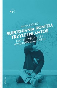 SUPERNIANIA KONTRA TRZYLETNI ANTOŚ, ANNA GOLUS