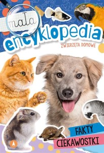MAŁA ENCYKLOPEDIA. ZWIERZĘTA DOMOWE