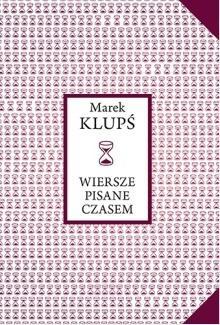 Wiersze pisane czasem, Marek Klupś