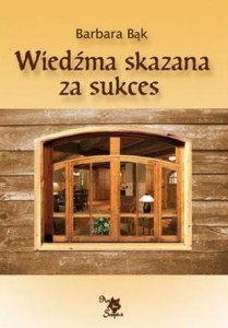 WIEDŹMA SKAZANA ZA SUKCES, BARBARA BĄK