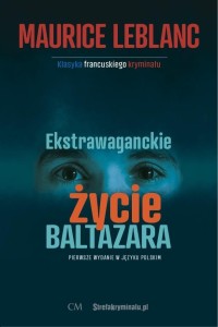 EKSTRAWAGANCKIE ŻYCIE BALTAZARA, MAURICE LEBLANC