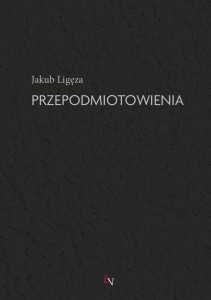 PRZEPODMIOTOWIENIA, JAKUB LIGĘZA