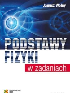 PODSTAWY FIZYKI W ZADANIACH W.6, JANUSZ WOLNY