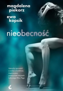 NIEOBECNOŚĆ, MAGDALENA PIEKORZ, EWA KOPSIK