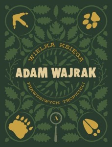 WIELKA KSIĘGA PRAWDZIWYCH TROPICIELI, ADAM WAJRAK
