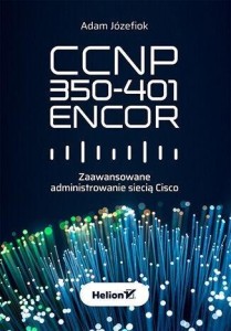 CCNP 350-401 ENCOR. ZAAWANSOWANE ADMINISTROWANIE..