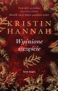 WYŚNIONE SZCZĘŚCIE, KRISTIN HANNAH