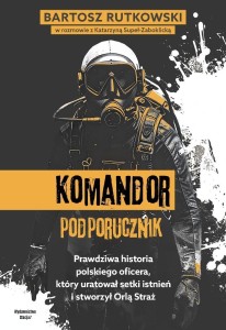 KOMANDOR PODPORUCZNIK. PRAWDZIWA HISTORIA...