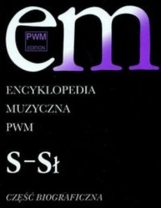 ENCYKLOPEDIA MUZYCZNA T9 S-SŁ. BIOGRAFICZNA