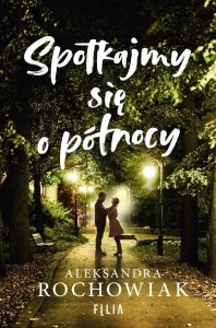 SPOTKAJMY SIĘ O PÓŁNOCY, ALEKSANDRA ROCHOWIAK