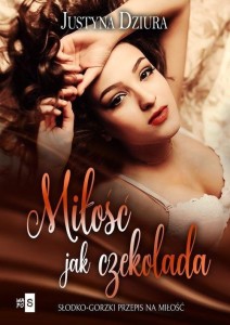 MIŁOŚĆ JAK CZEKOLADA, JUSTYNA DZIURA