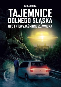 TAJEMNICE DOLNEGO ŚLĄSKA. UFO I NIEWYJAŚNIONE...