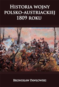 HISTORIA WOJNY POLSKO-AUSTRIACKIEJ 1809 ROKU