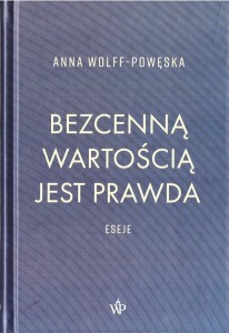 BEZCENNĄ WARTOŚCIĄ JEST PRAWDA, ANNA WOLFF-POWĘSKA