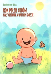 ROK PEŁEN CUDÓW. MAŁY CZŁOWIEK W WIELKIM ŚWIECIE