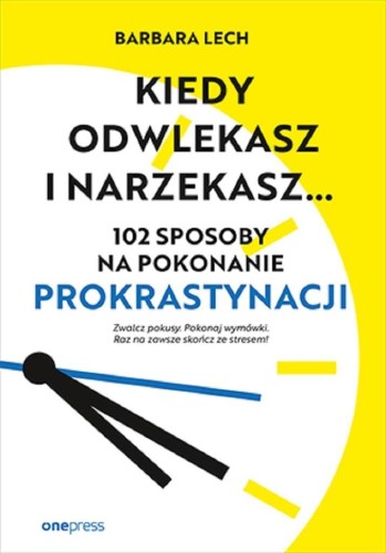 Kiedy odwlekasz i narzekasz..., Barbara Lech