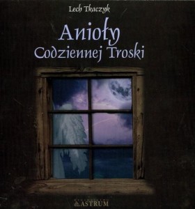 ANIOŁY CODZIENNEJ TROSKI + CD, TKACZYK LECH